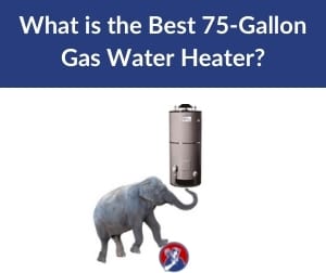 What is the Best 75-Gallon Gas Water Heater