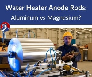 Water Heater Anode Rod Aluminum vs. Magnesium