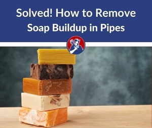 remove soap buildup in pipes
