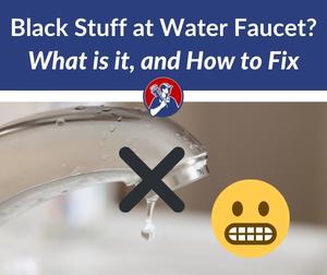What Is The Black Stuff Coming Out Of Faucet (1)