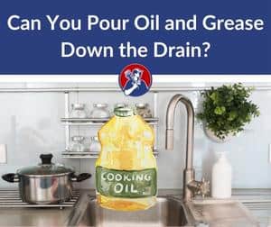 Can You Pour Oil and Grease Down the Drain
