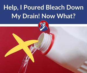 Help, I Poured Bleach Down My Drain! Now What