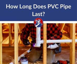How Long Does PVC Pipe Last