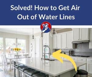 Solved! How to Get Air Out of Water Lines