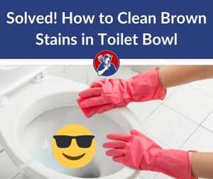 how to clean brown stain in bottom of toilet bowl