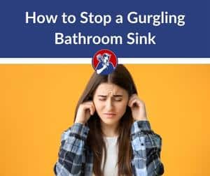 How to Stop a Gurgling Bathroom Sink
