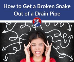 how to get a broken snake out of a drain pipe