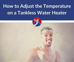 How to Adjust the Temperature on a Tankless Water Heater