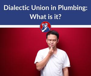 what is a Dialectic Union in Plumbing