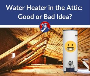 Is a Water Heater in an Attic a Good or Bad Idea